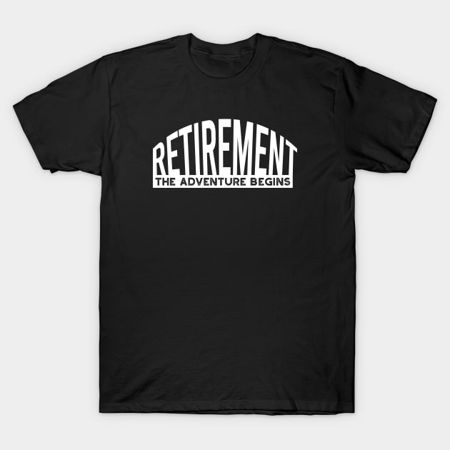 Retirement the Adventure Begins T-Shirt by whyitsme